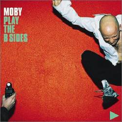 Moby : Play: the B Sides